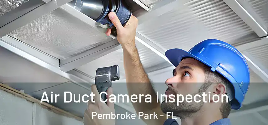  Air Duct Camera Inspection Pembroke Park - FL