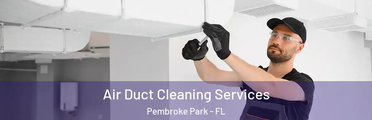  Air Duct Cleaning Services Pembroke Park - FL