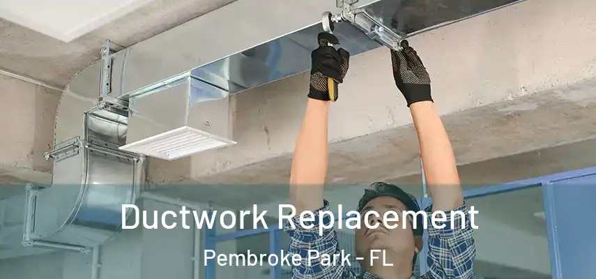  Ductwork Replacement Pembroke Park - FL