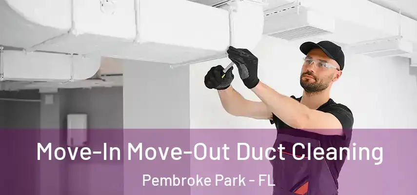  Move-In Move-Out Duct Cleaning Pembroke Park - FL