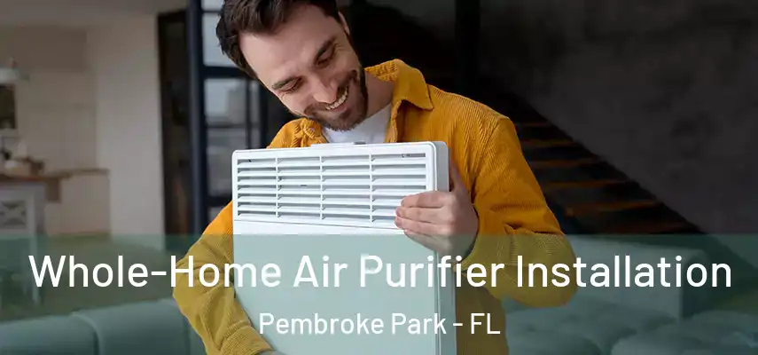  Whole-Home Air Purifier Installation Pembroke Park - FL